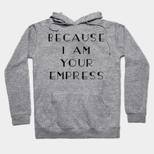 I am your Empress Hoodie